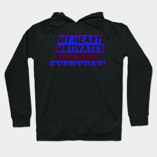 My heart motivates me to keep going everyday! (Blue text design) Hoodie